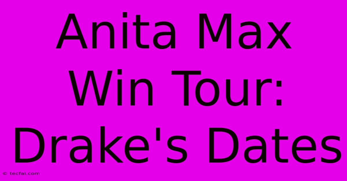 Anita Max Win Tour: Drake's Dates