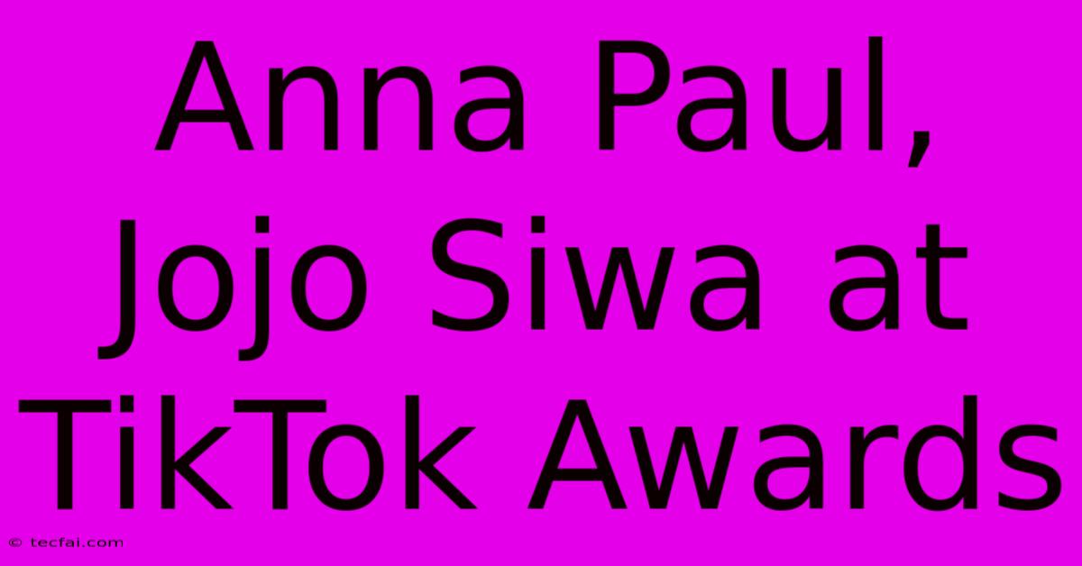 Anna Paul, Jojo Siwa At TikTok Awards