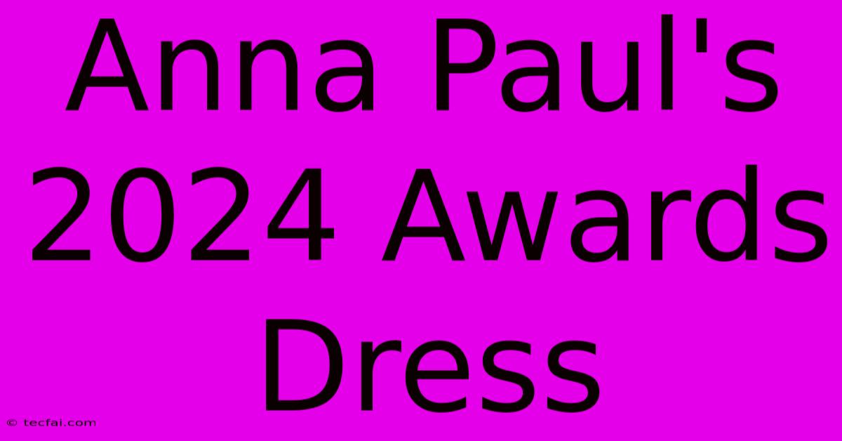 Anna Paul's 2024 Awards Dress