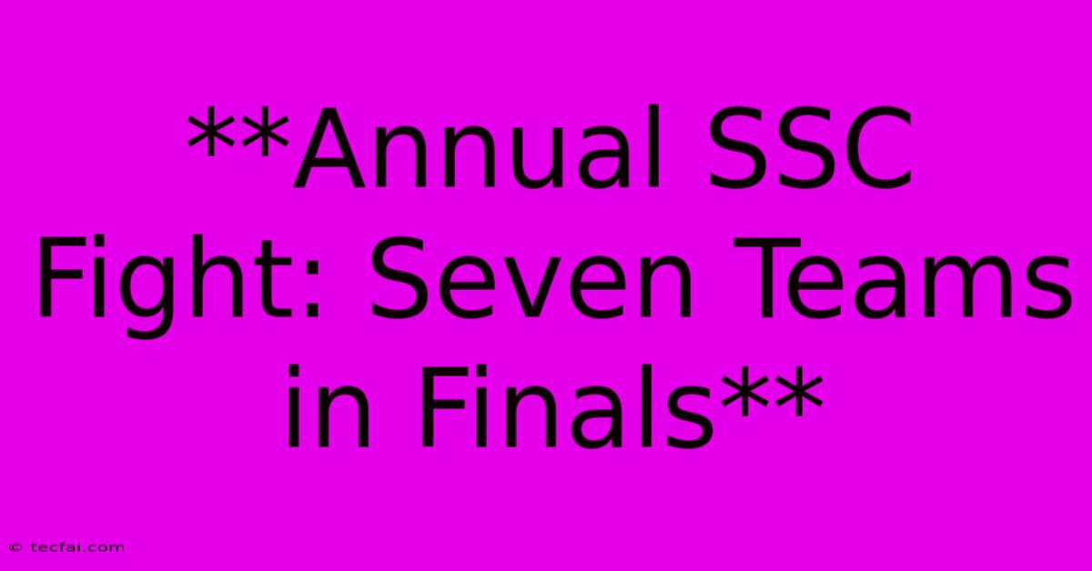 **Annual SSC Fight: Seven Teams In Finals**