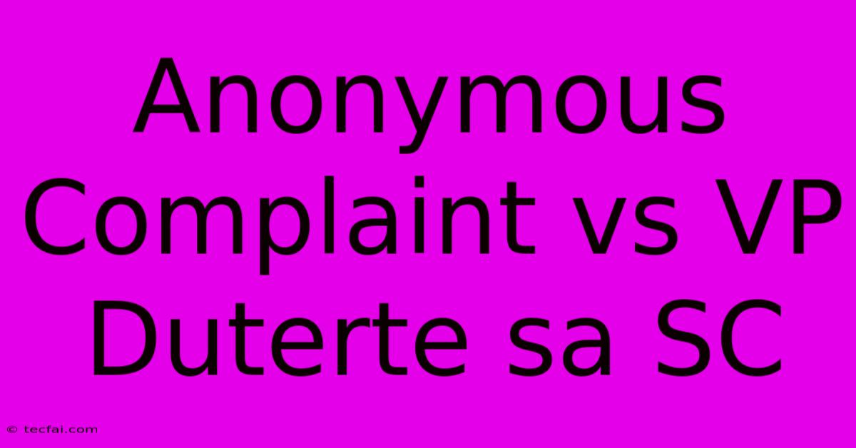 Anonymous Complaint Vs VP Duterte Sa SC