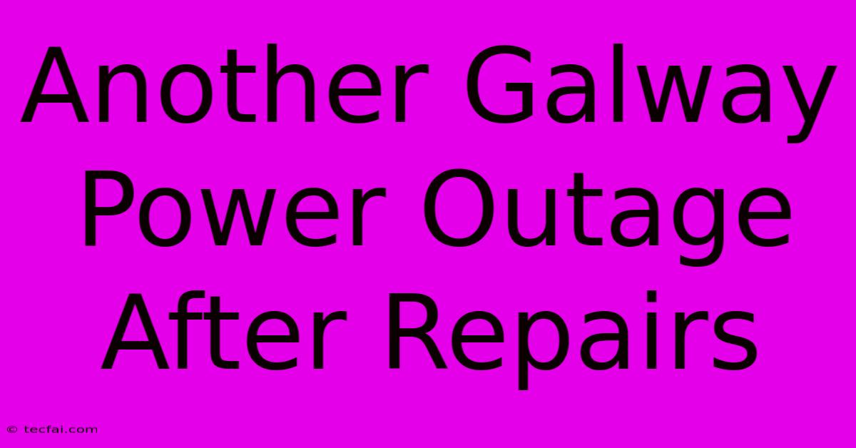 Another Galway Power Outage After Repairs