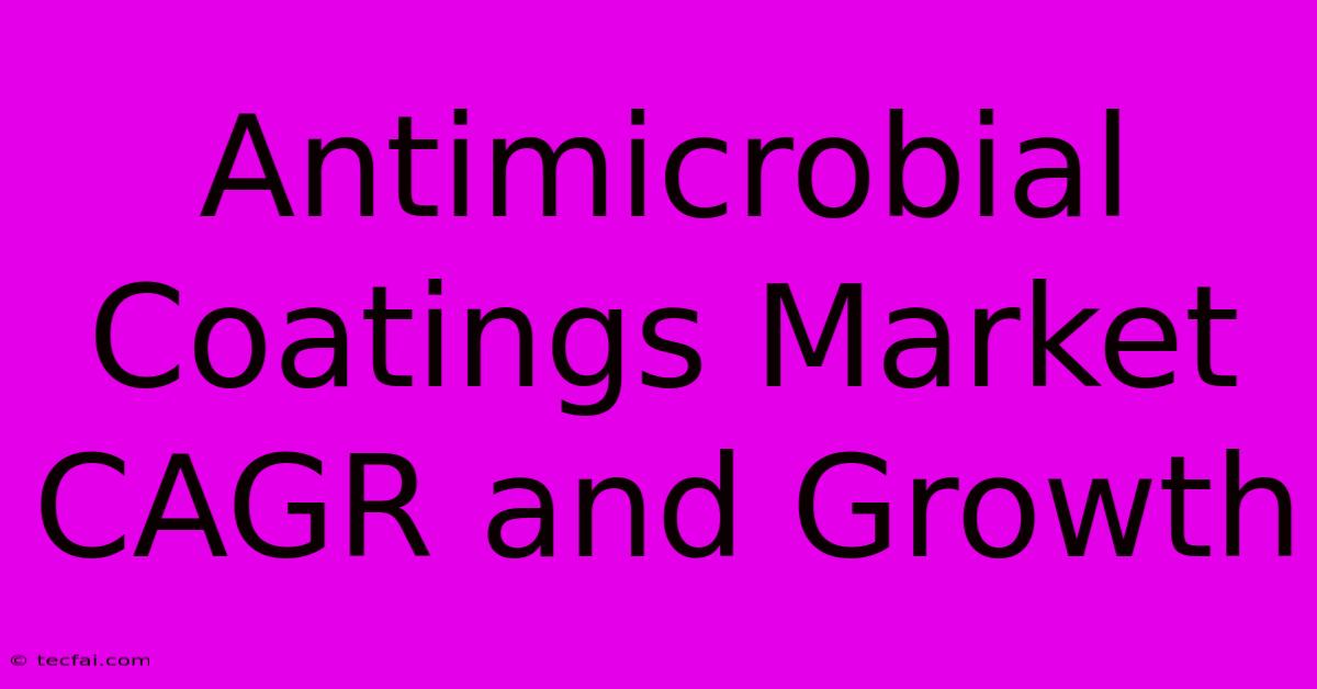 Antimicrobial Coatings Market CAGR And Growth