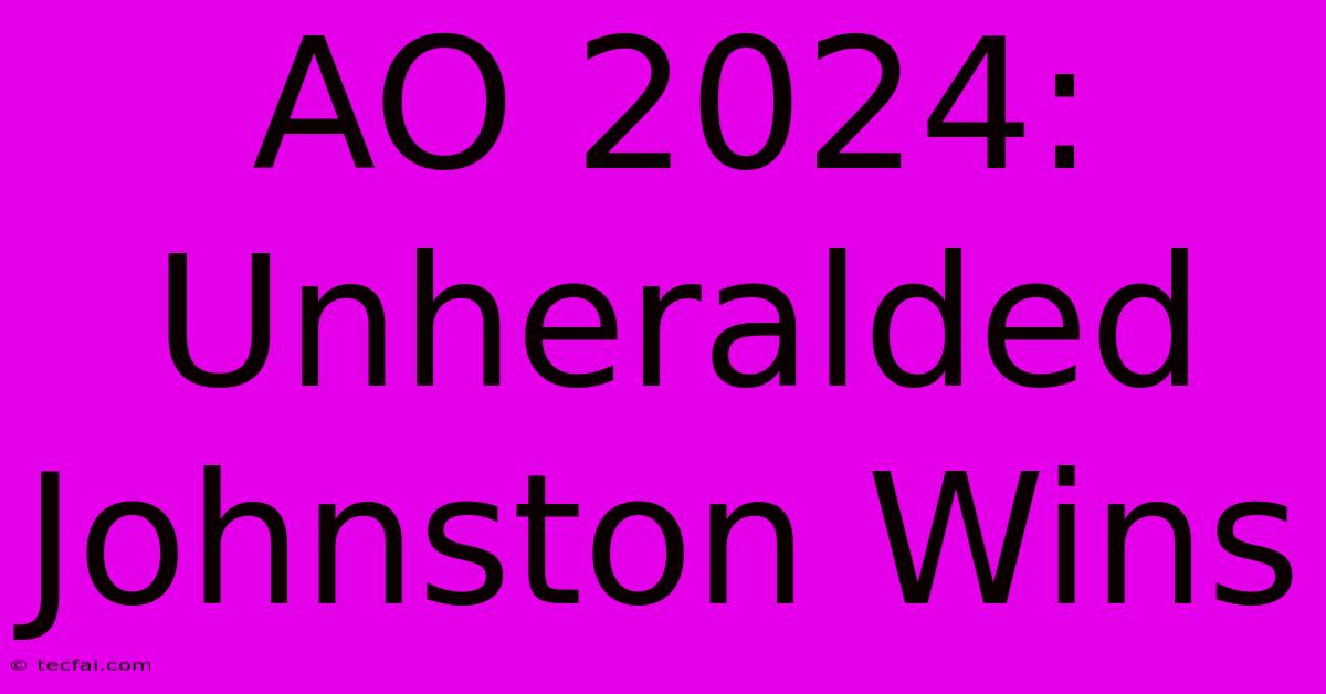 AO 2024: Unheralded Johnston Wins