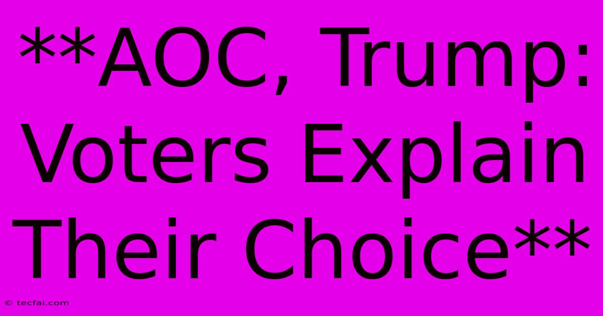 **AOC, Trump: Voters Explain Their Choice**