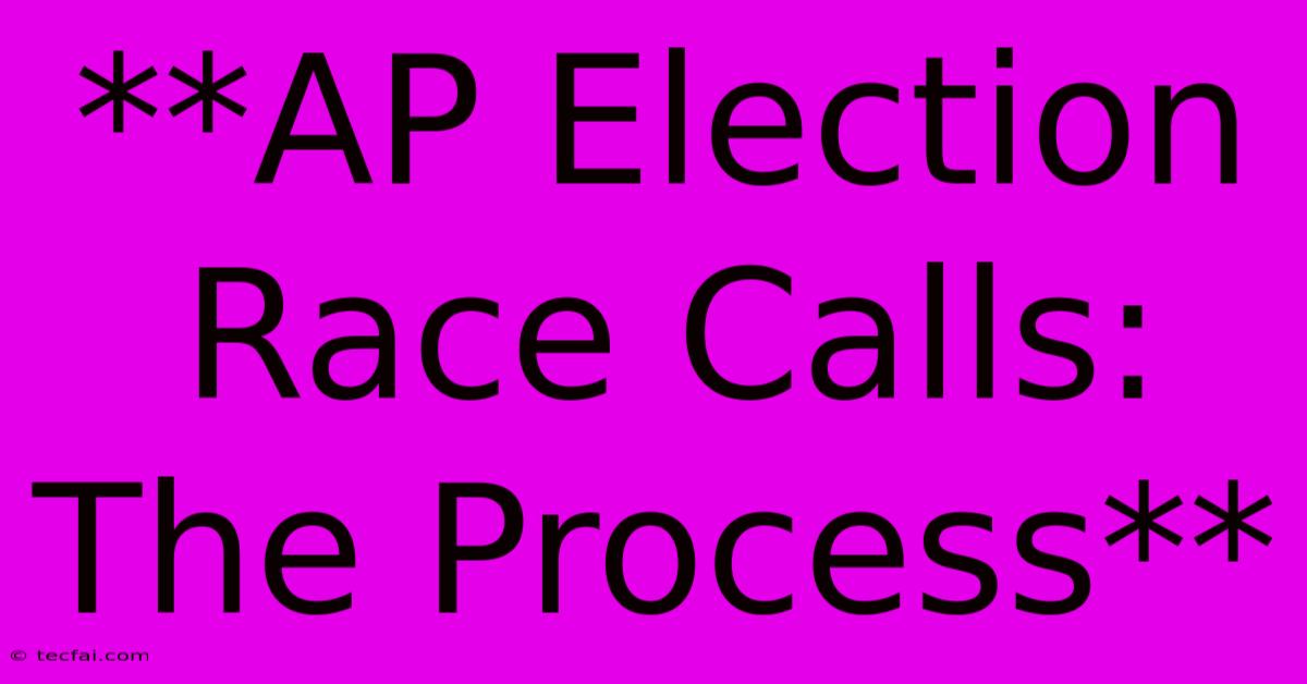 **AP Election Race Calls: The Process**