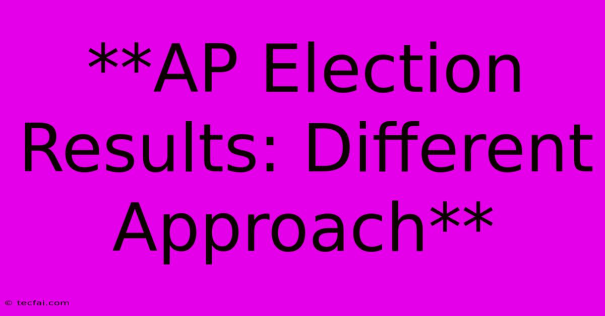 **AP Election Results: Different Approach**