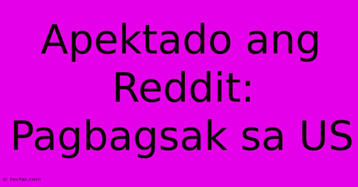 Apektado Ang Reddit:  Pagbagsak Sa US