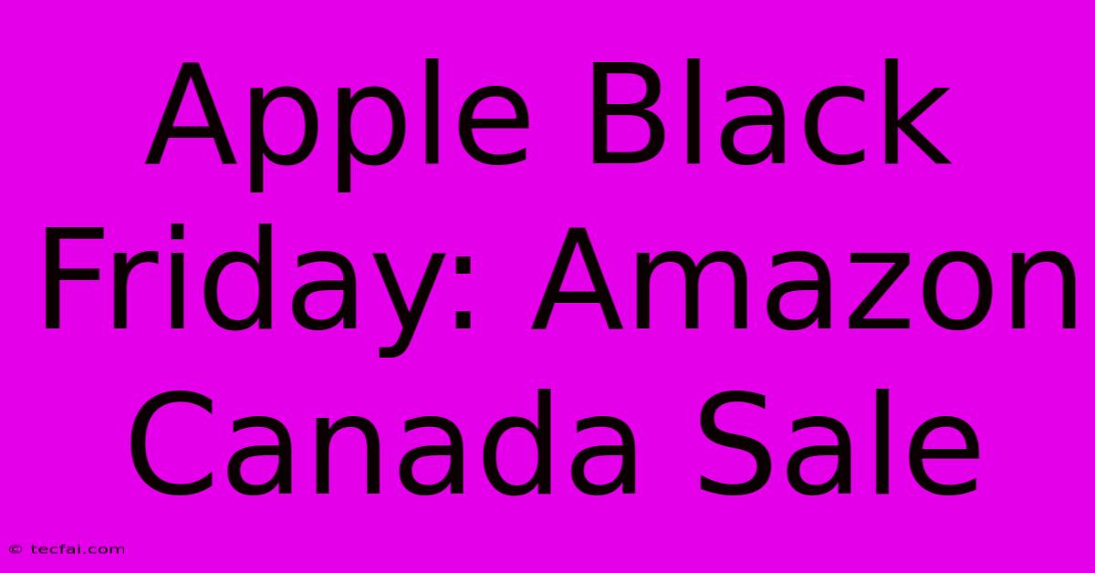 Apple Black Friday: Amazon Canada Sale