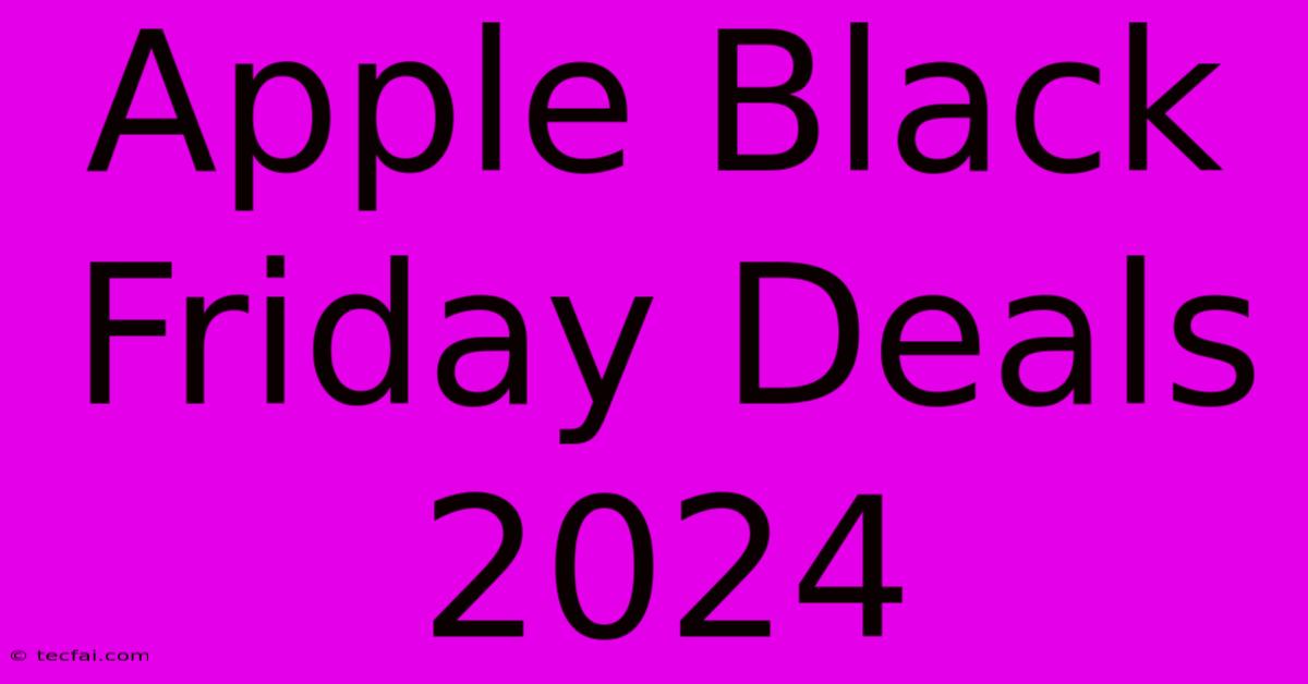 Apple Black Friday Deals 2024