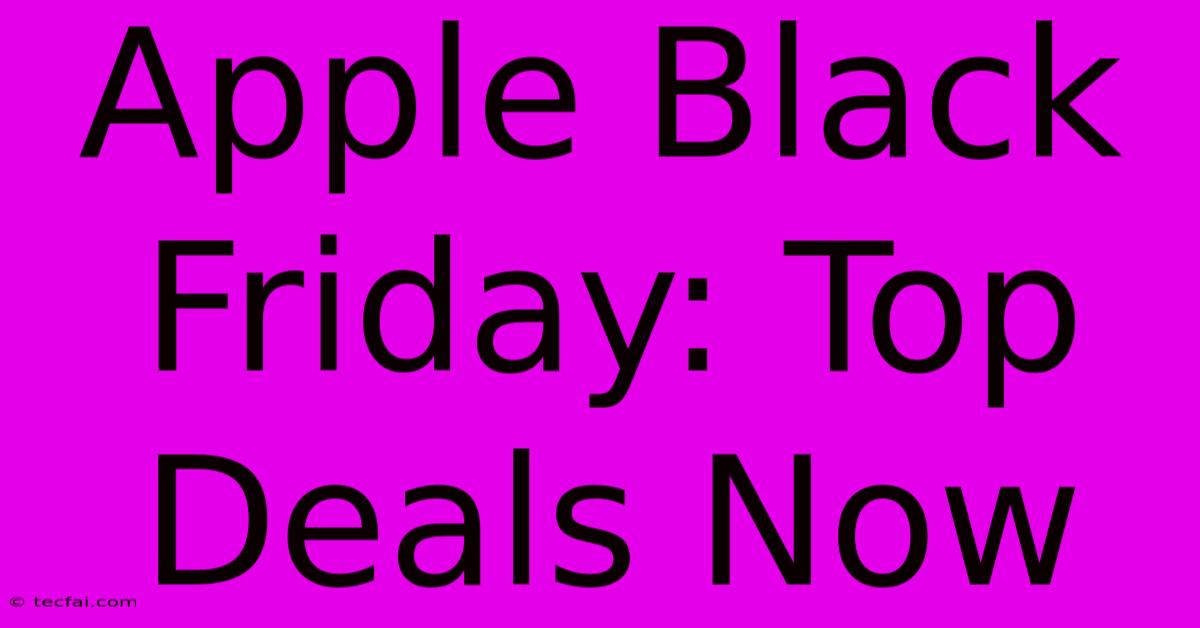 Apple Black Friday: Top Deals Now