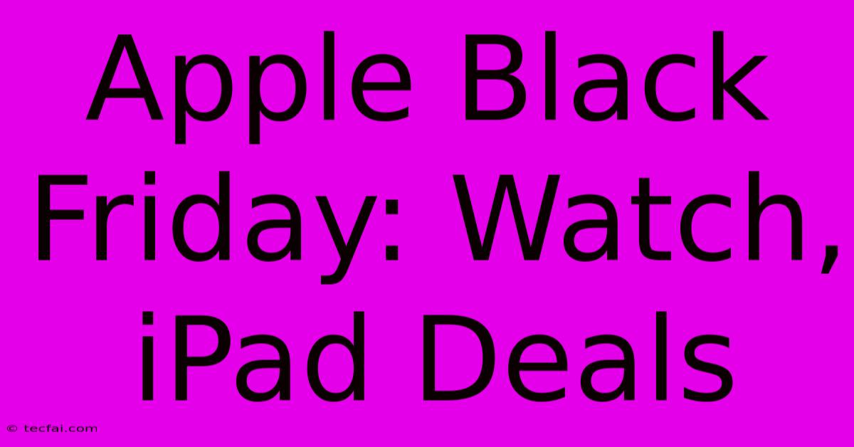 Apple Black Friday: Watch, IPad Deals