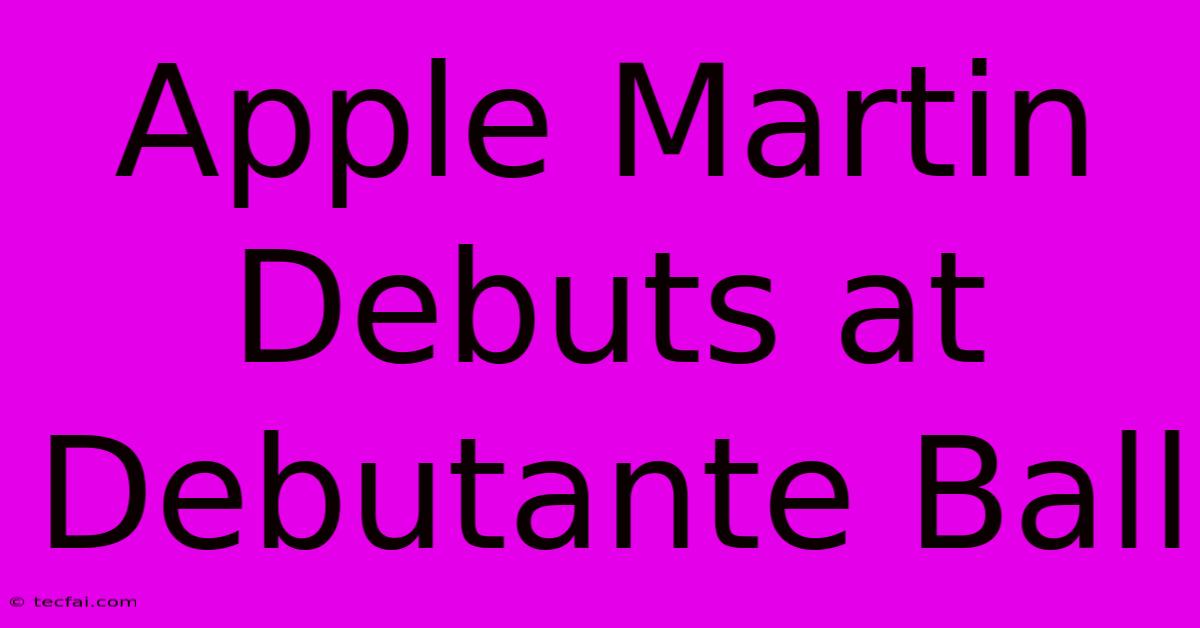 Apple Martin Debuts At Debutante Ball