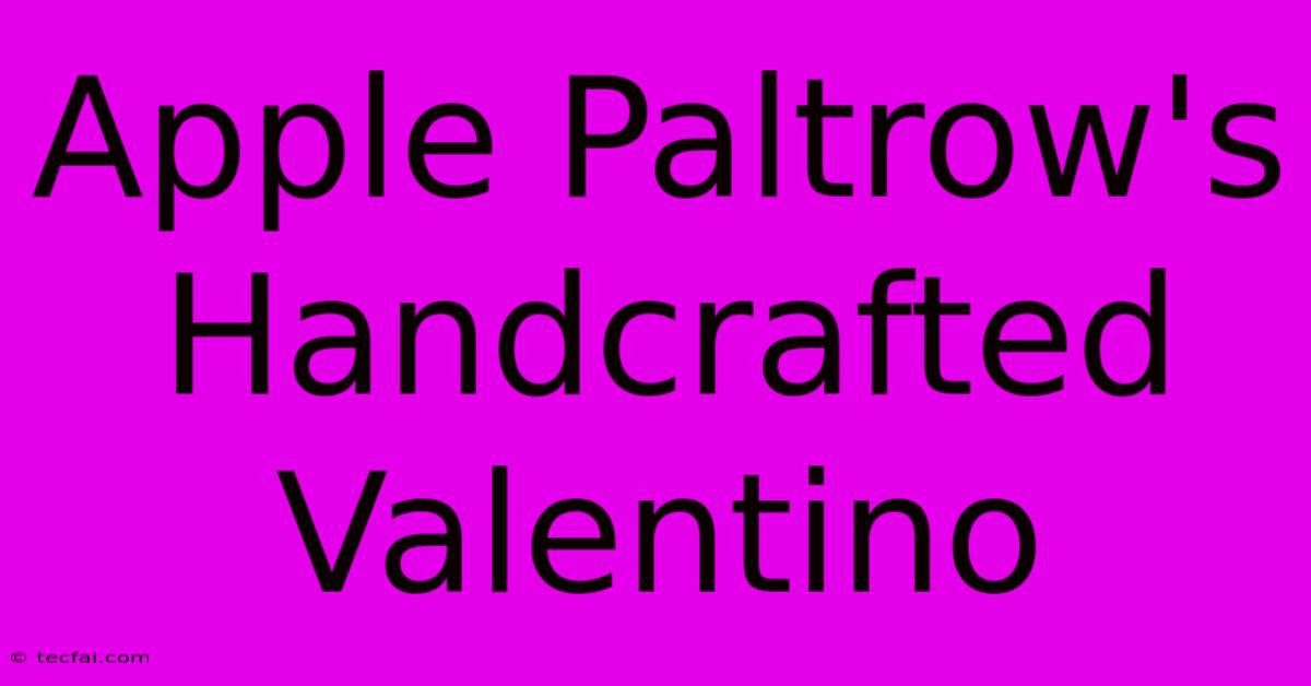 Apple Paltrow's Handcrafted Valentino