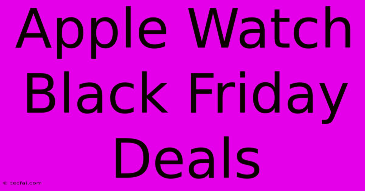 Apple Watch Black Friday Deals