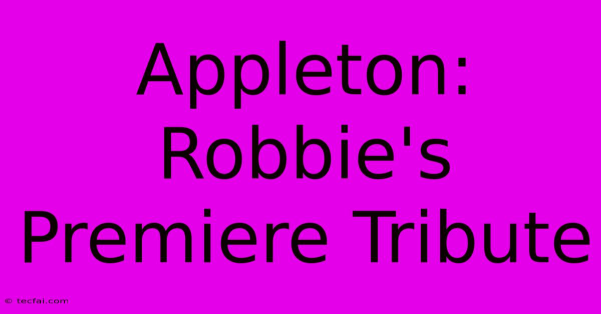 Appleton: Robbie's Premiere Tribute