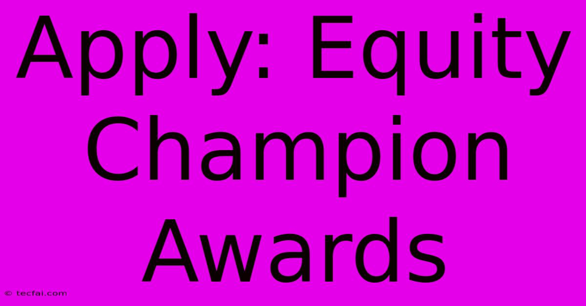 Apply: Equity Champion Awards