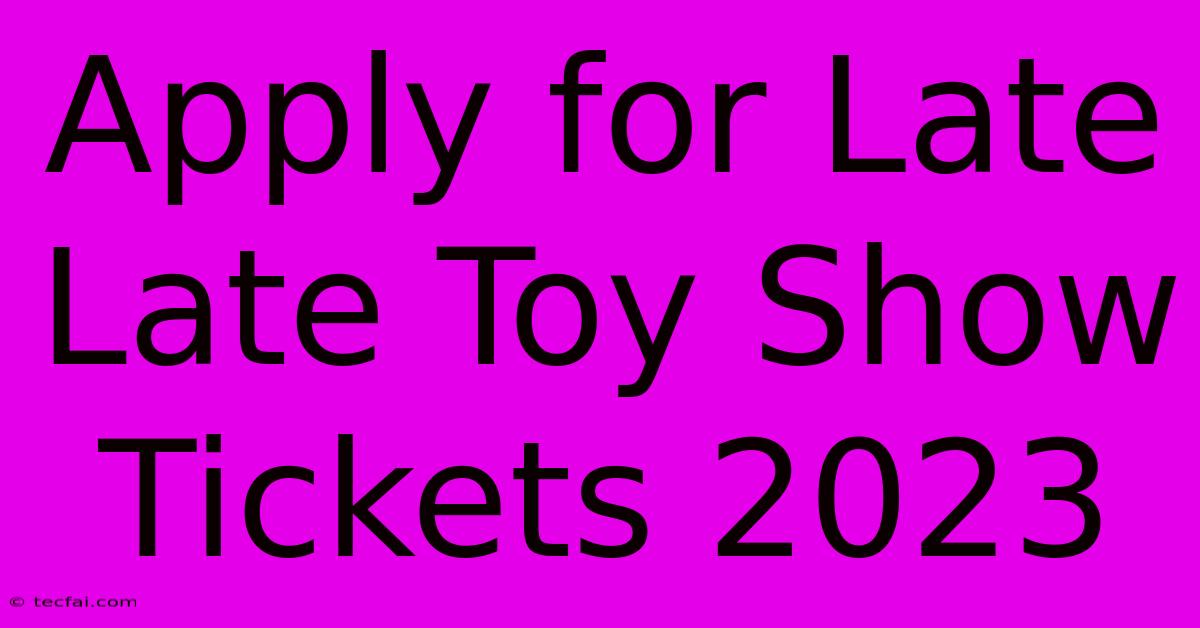 Apply For Late Late Toy Show Tickets 2023