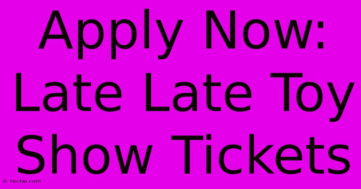 Apply Now: Late Late Toy Show Tickets