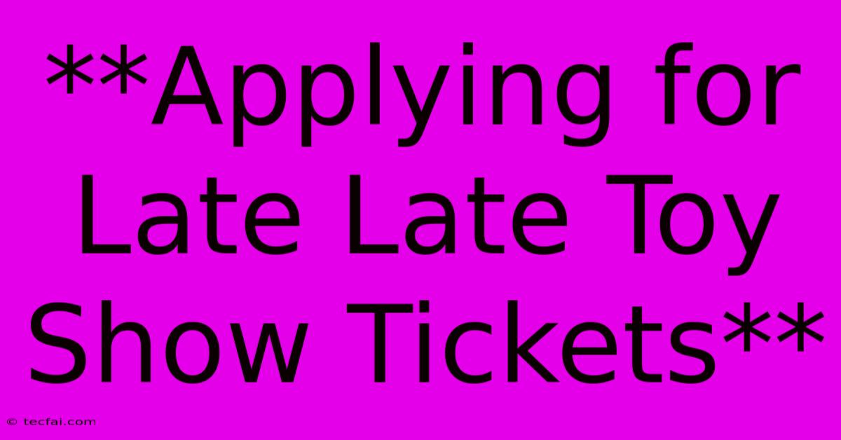 **Applying For Late Late Toy Show Tickets**