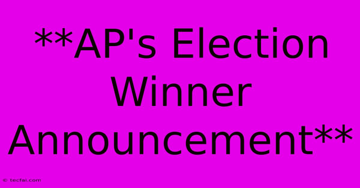 **AP's Election Winner Announcement**