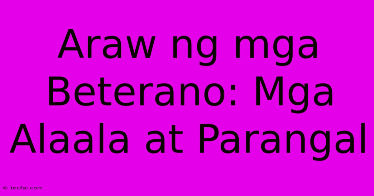 Araw Ng Mga Beterano: Mga Alaala At Parangal