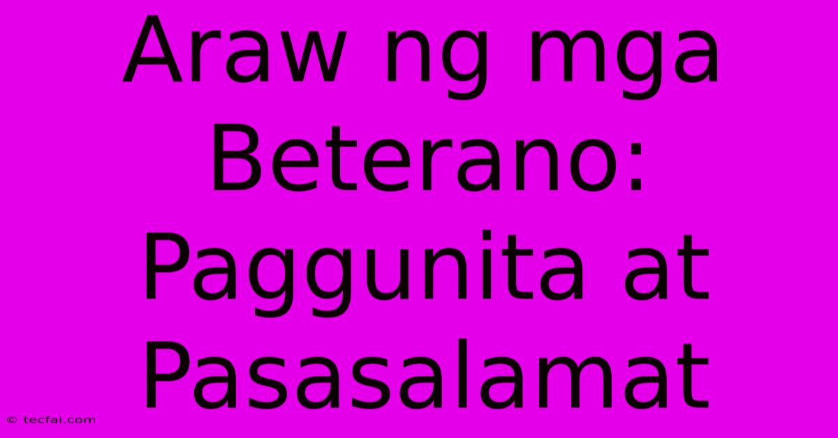 Araw Ng Mga Beterano: Paggunita At Pasasalamat