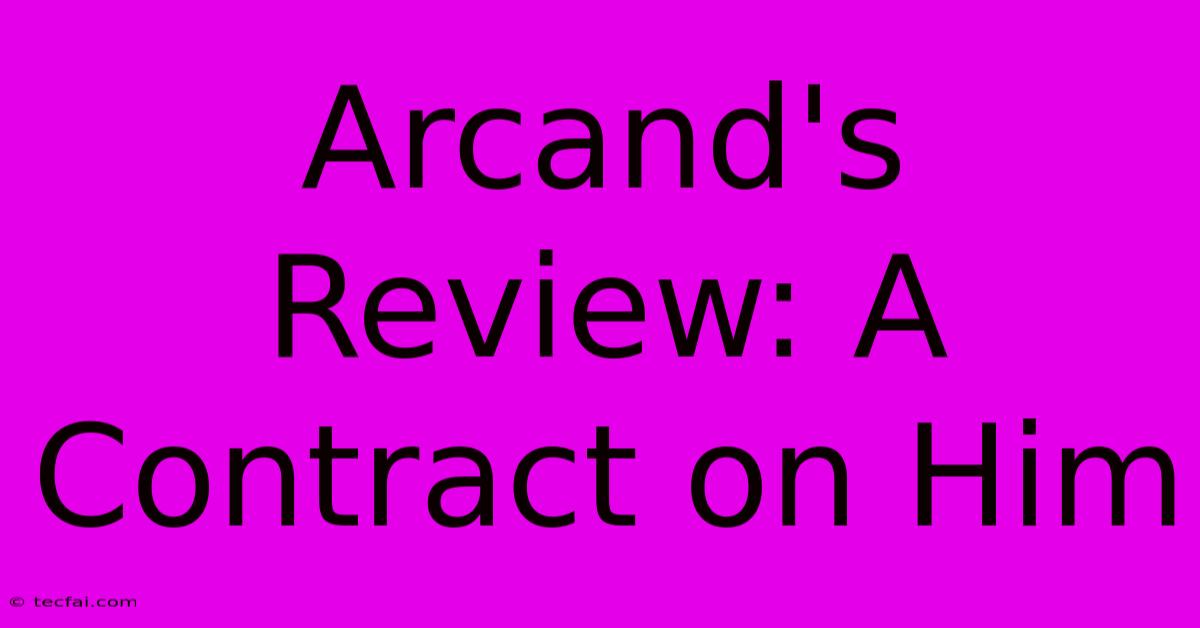 Arcand's Review: A Contract On Him