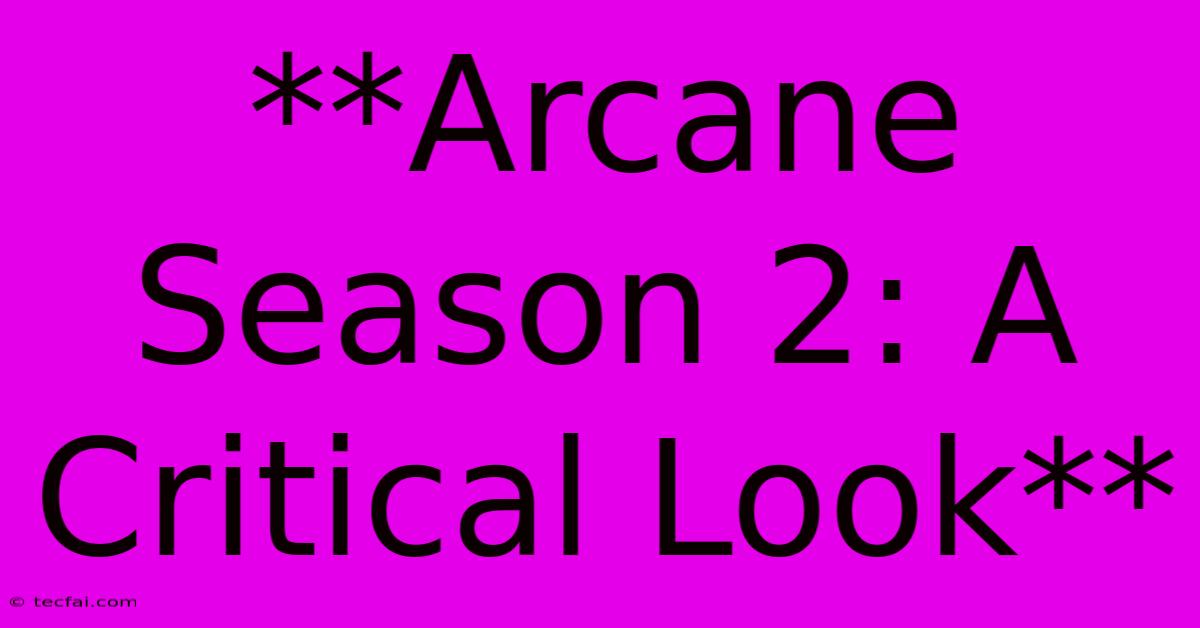 **Arcane Season 2: A Critical Look** 