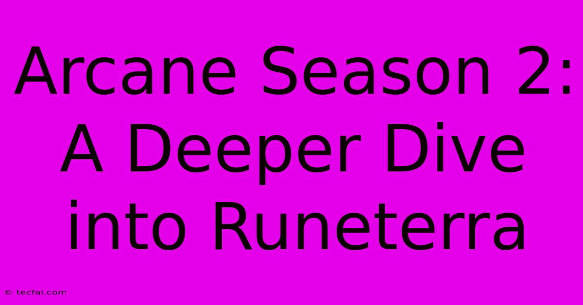 Arcane Season 2:  A Deeper Dive Into Runeterra