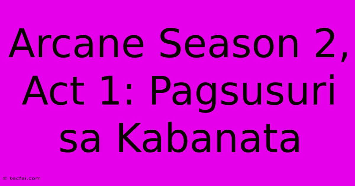 Arcane Season 2, Act 1: Pagsusuri Sa Kabanata