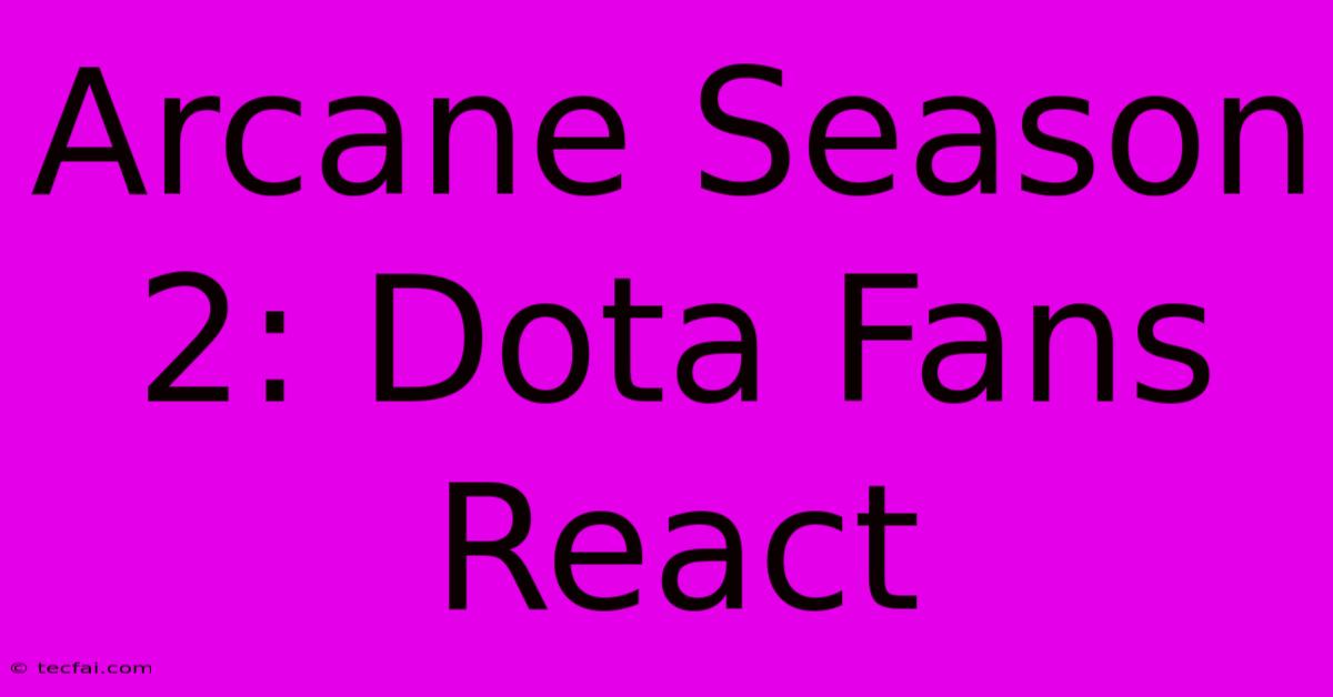 Arcane Season 2: Dota Fans React