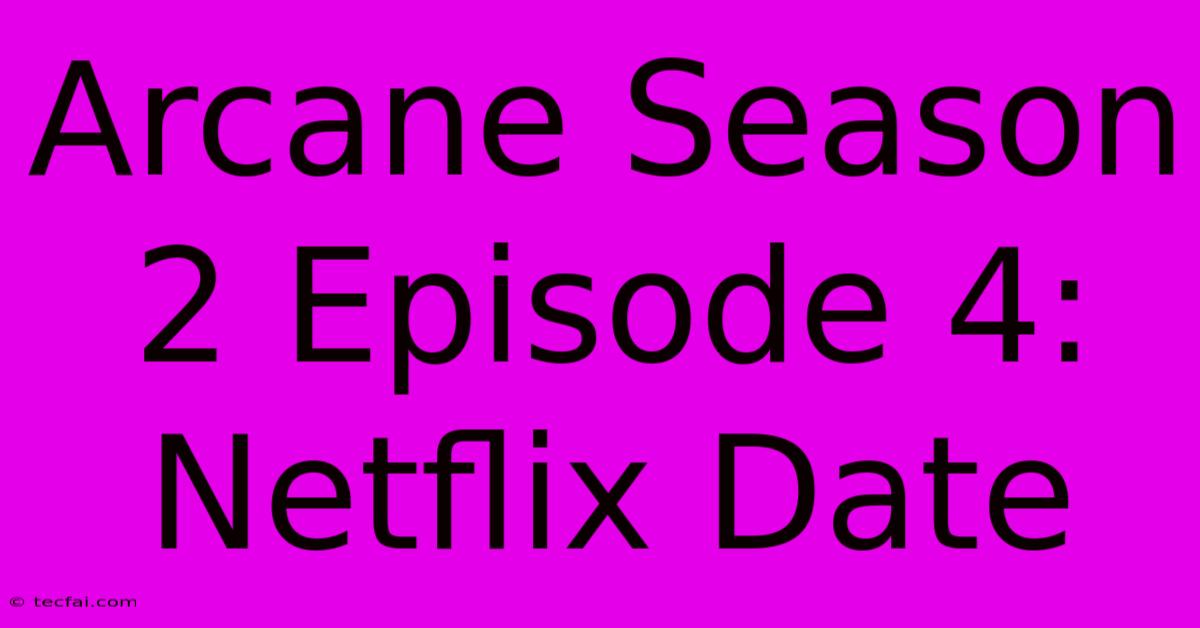 Arcane Season 2 Episode 4: Netflix Date 