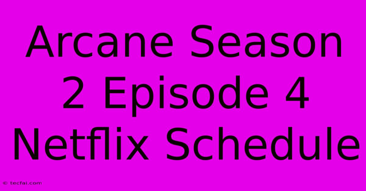 Arcane Season 2 Episode 4 Netflix Schedule