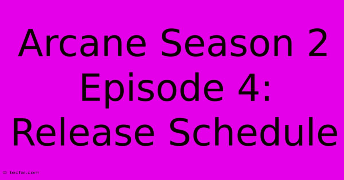 Arcane Season 2 Episode 4: Release Schedule