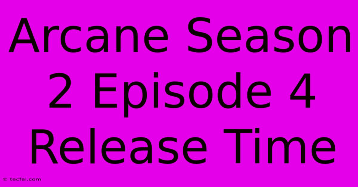 Arcane Season 2 Episode 4 Release Time