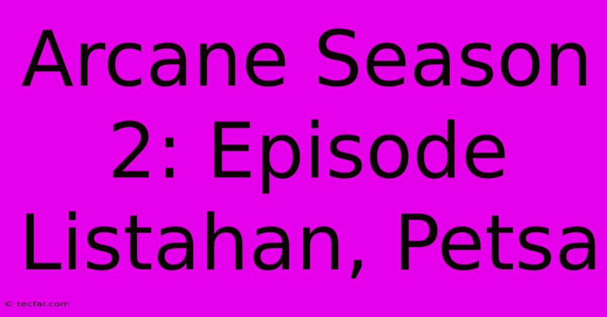 Arcane Season 2: Episode Listahan, Petsa 