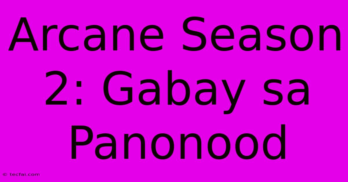 Arcane Season 2: Gabay Sa Panonood