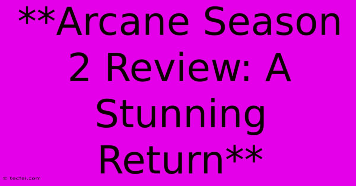 **Arcane Season 2 Review: A Stunning Return** 