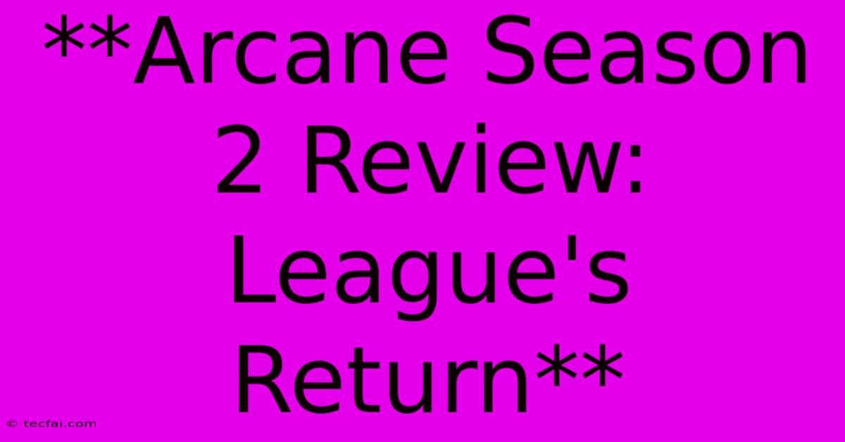 **Arcane Season 2 Review: League's Return**