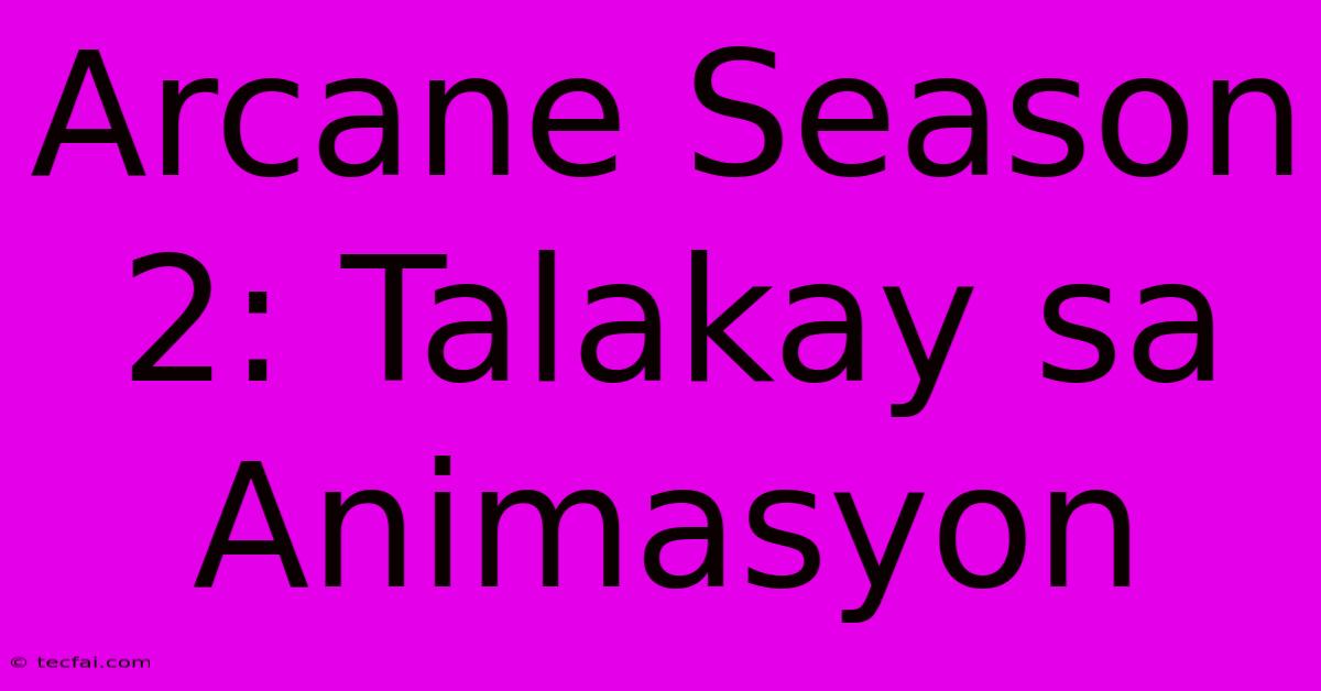 Arcane Season 2: Talakay Sa Animasyon