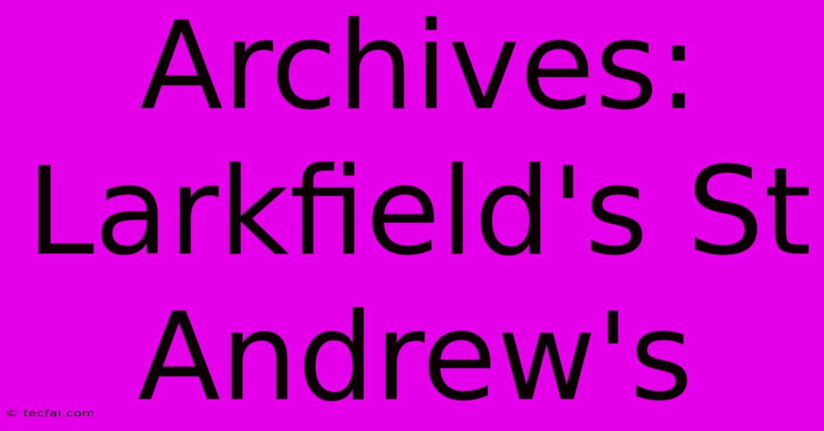 Archives: Larkfield's St Andrew's