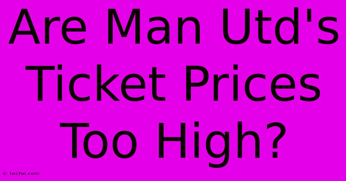 Are Man Utd's Ticket Prices Too High?