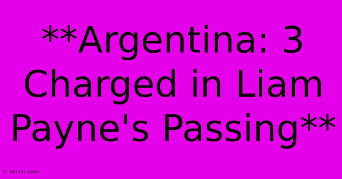 **Argentina: 3 Charged In Liam Payne's Passing** 