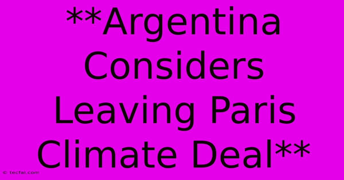 **Argentina Considers Leaving Paris Climate Deal**