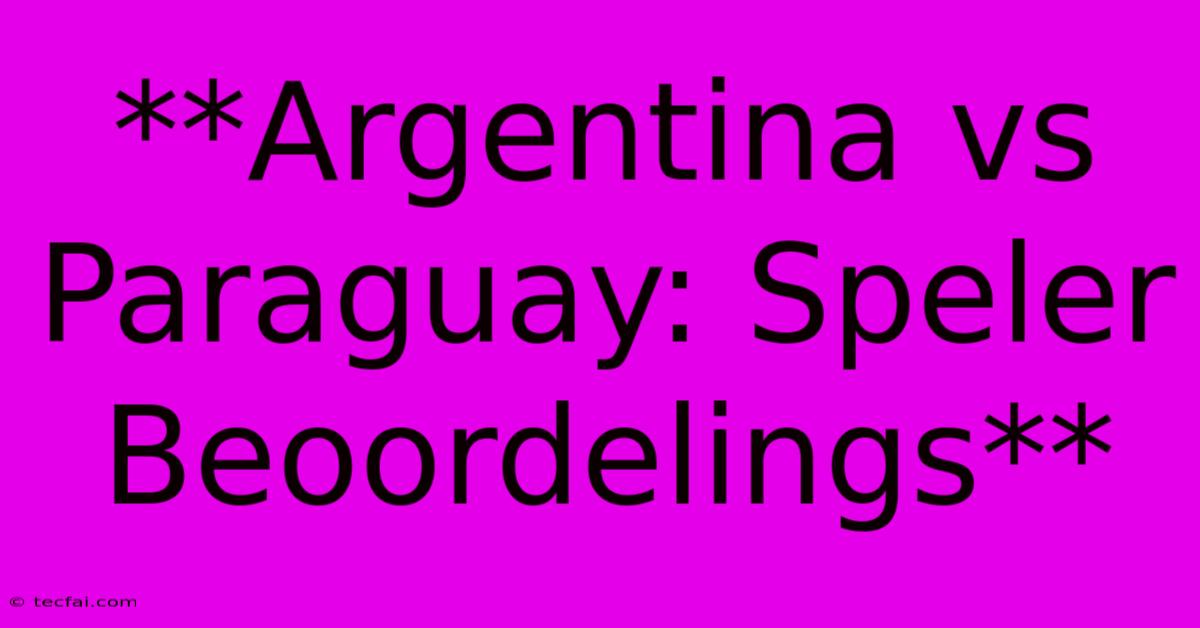 **Argentina Vs Paraguay: Speler Beoordelings**