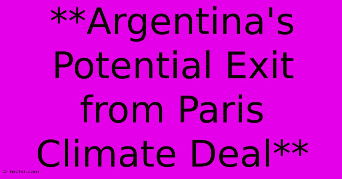 **Argentina's Potential Exit From Paris Climate Deal** 