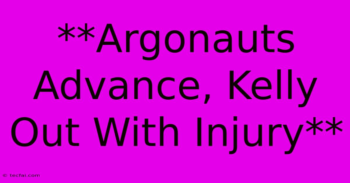 **Argonauts Advance, Kelly Out With Injury**