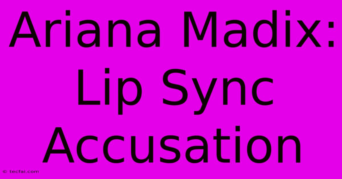 Ariana Madix: Lip Sync Accusation