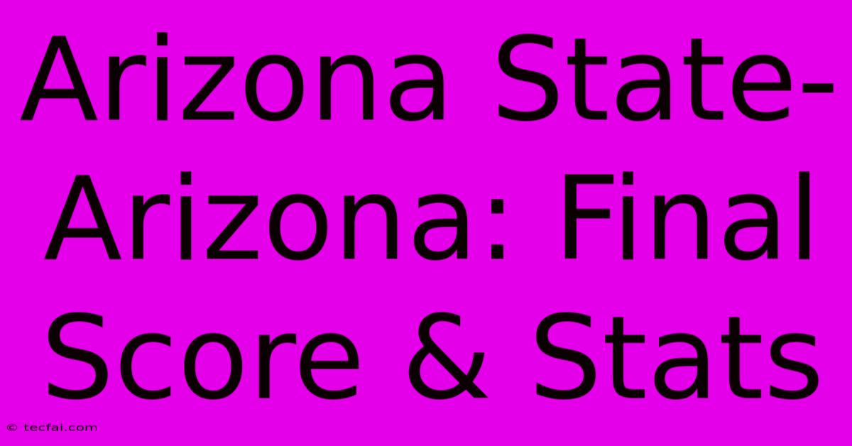 Arizona State-Arizona: Final Score & Stats